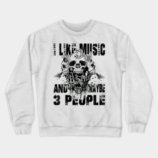 I Like Music and Maybe 3 People Crewneck Sweatshirt